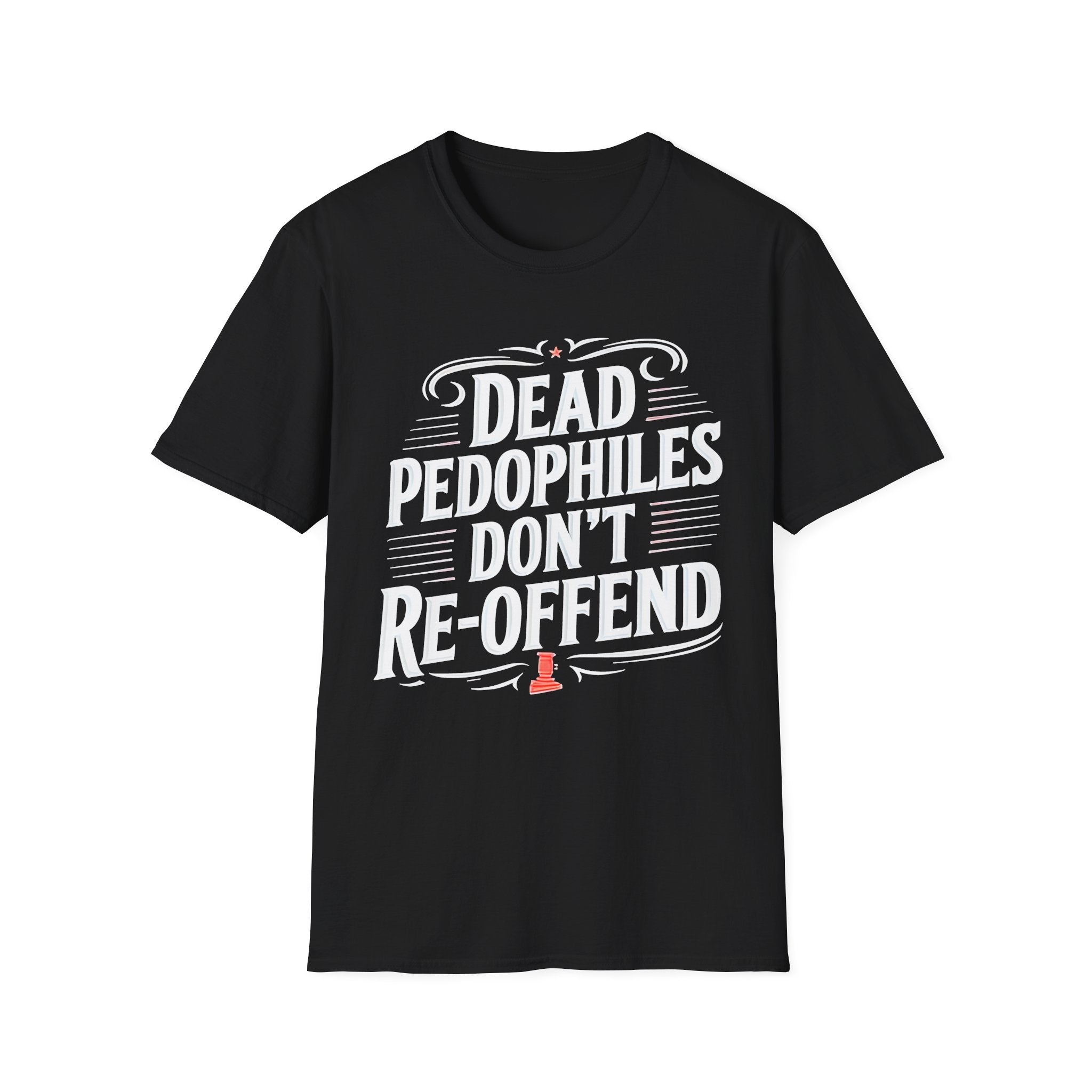 Graphic Tee — "Dead Pedophiles Don't Re-Offend" Statement T-Shirt