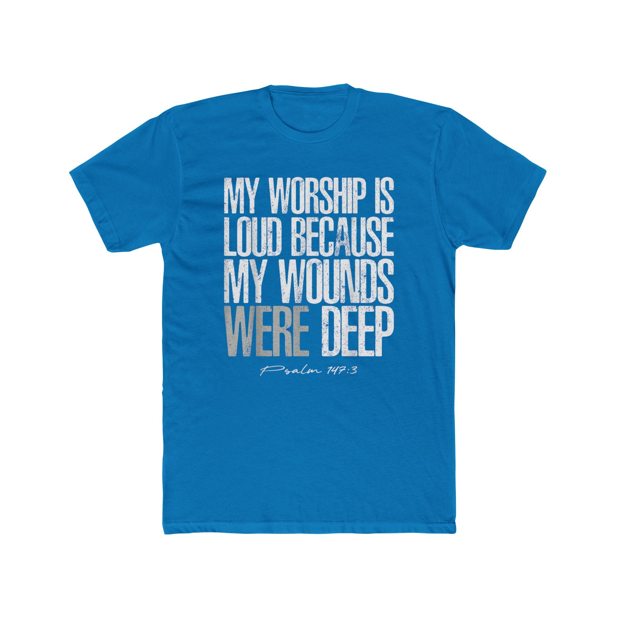 Christian Worship T‑Shirt — "My Worship Is Loud Because My Wounds Were Deep" Inspirational Tee