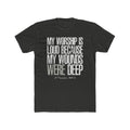 Christian Worship T‑Shirt — "My Worship Is Loud Because My Wounds Were Deep" Inspirational Tee