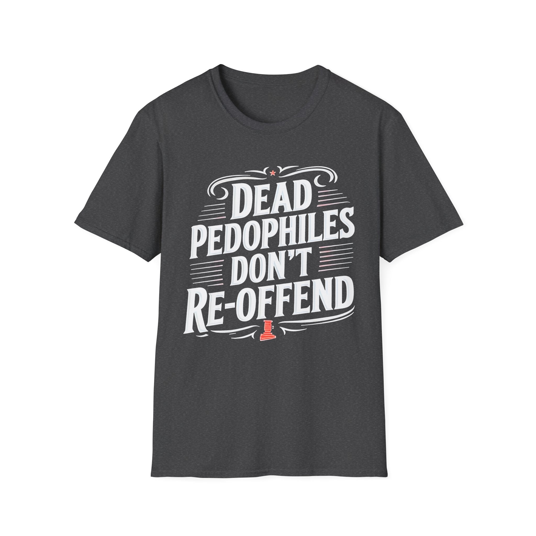 Graphic Tee — "Dead Pedophiles Don't Re-Offend" Statement T-Shirt