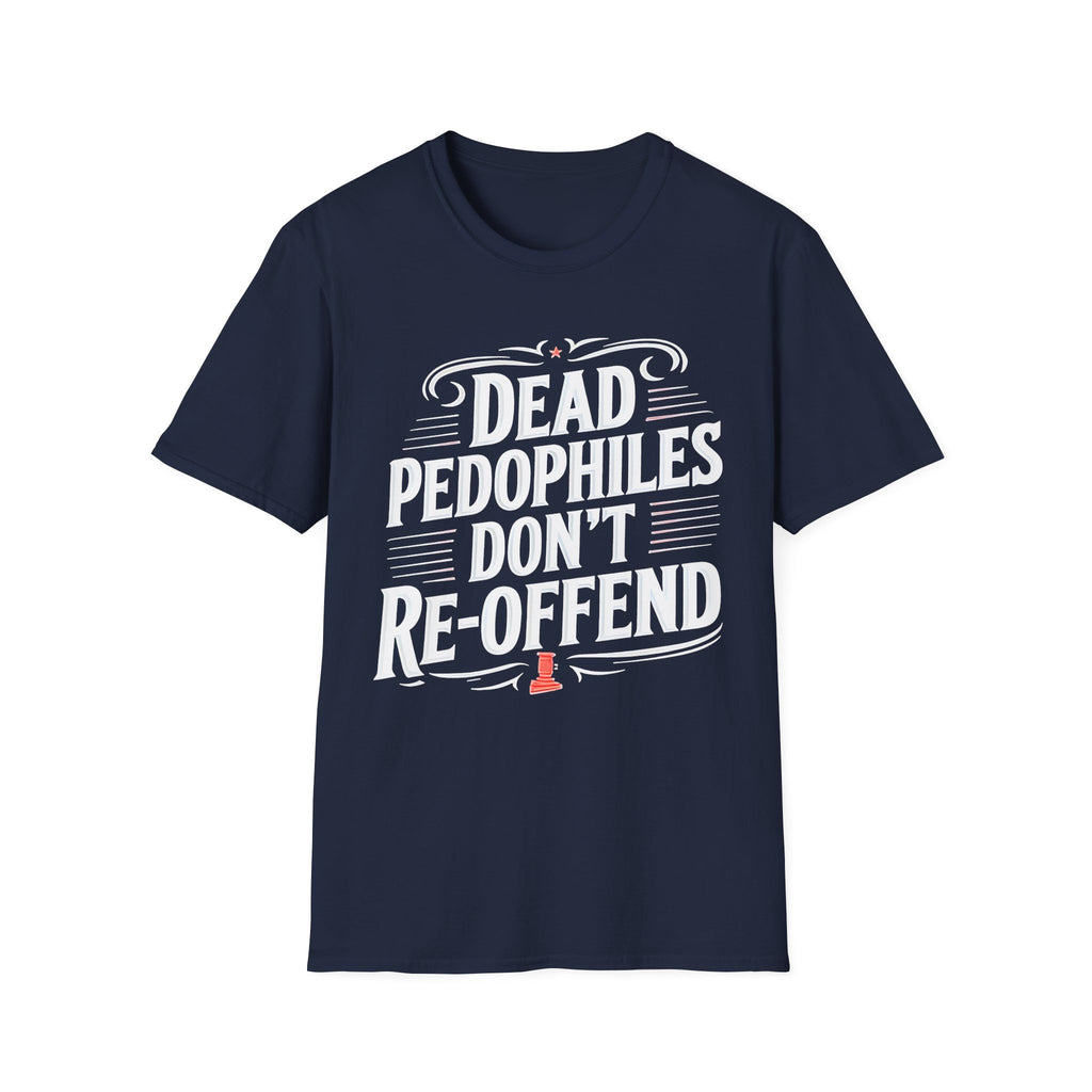 Graphic Tee — "Dead Pedophiles Don't Re-Offend" Statement T-Shirt