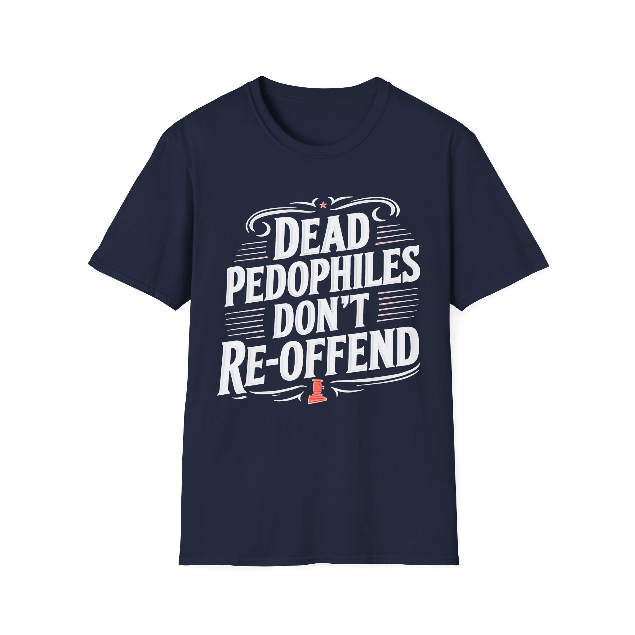Graphic Tee — "Dead Pedophiles Don't Re-Offend" Statement T-Shirt