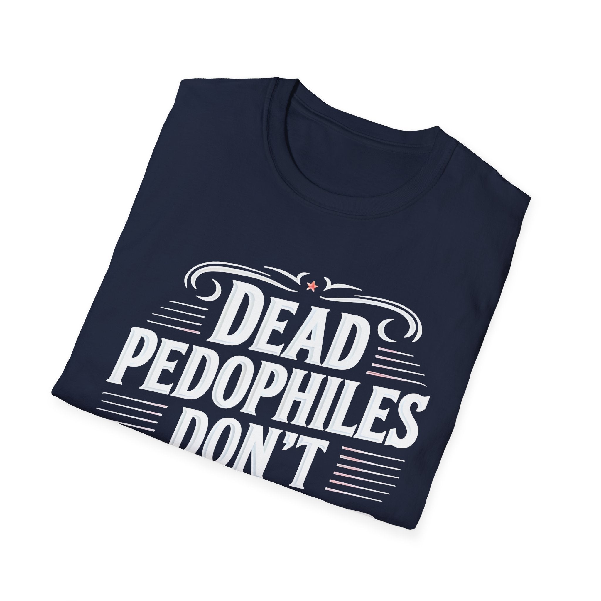 Graphic Tee — "Dead Pedophiles Don't Re-Offend" Statement T-Shirt