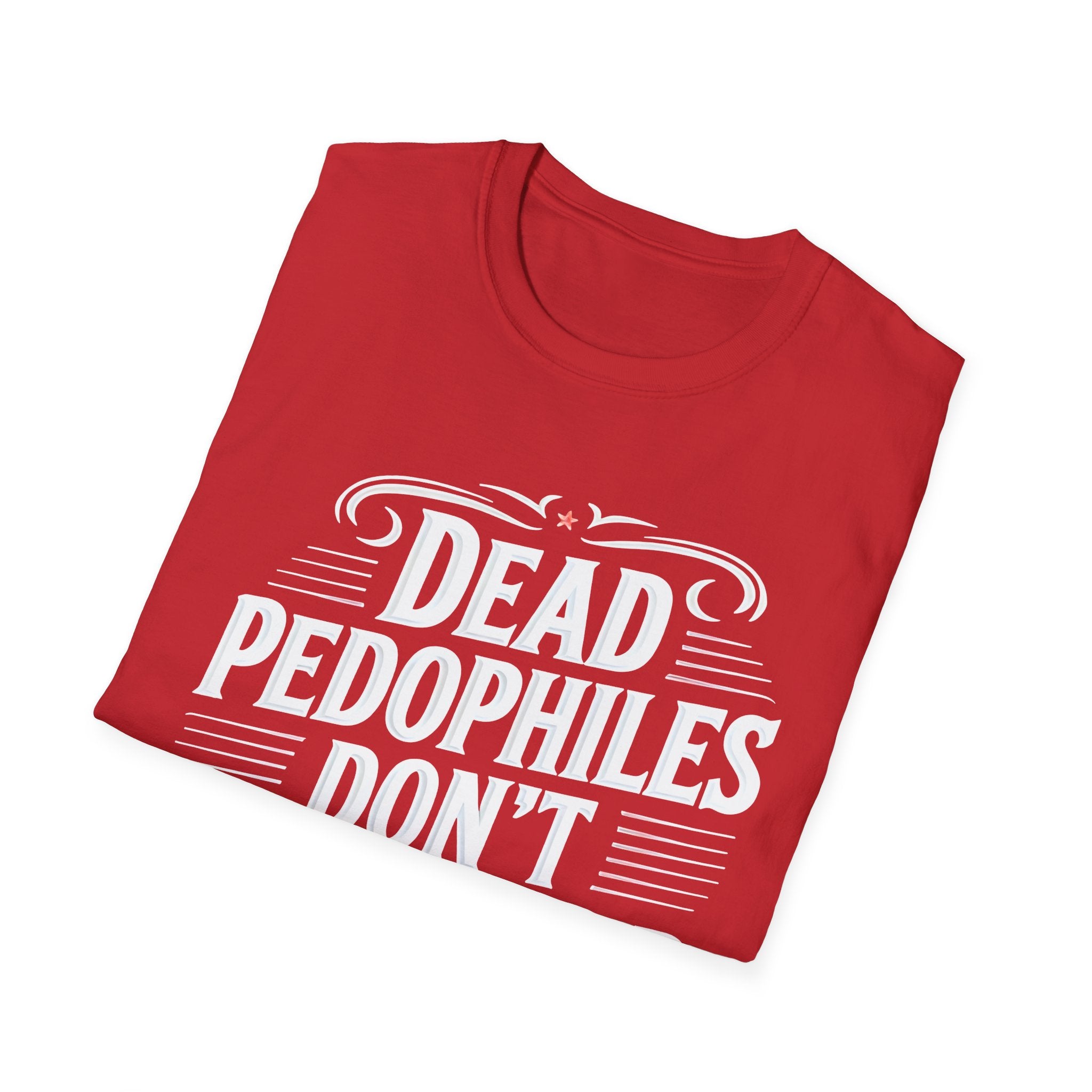 Graphic Tee — "Dead Pedophiles Don't Re-Offend" Statement T-Shirt