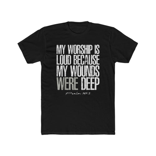 Christian Worship T‑Shirt — "My Worship Is Loud Because My Wounds Were Deep" Inspirational Tee