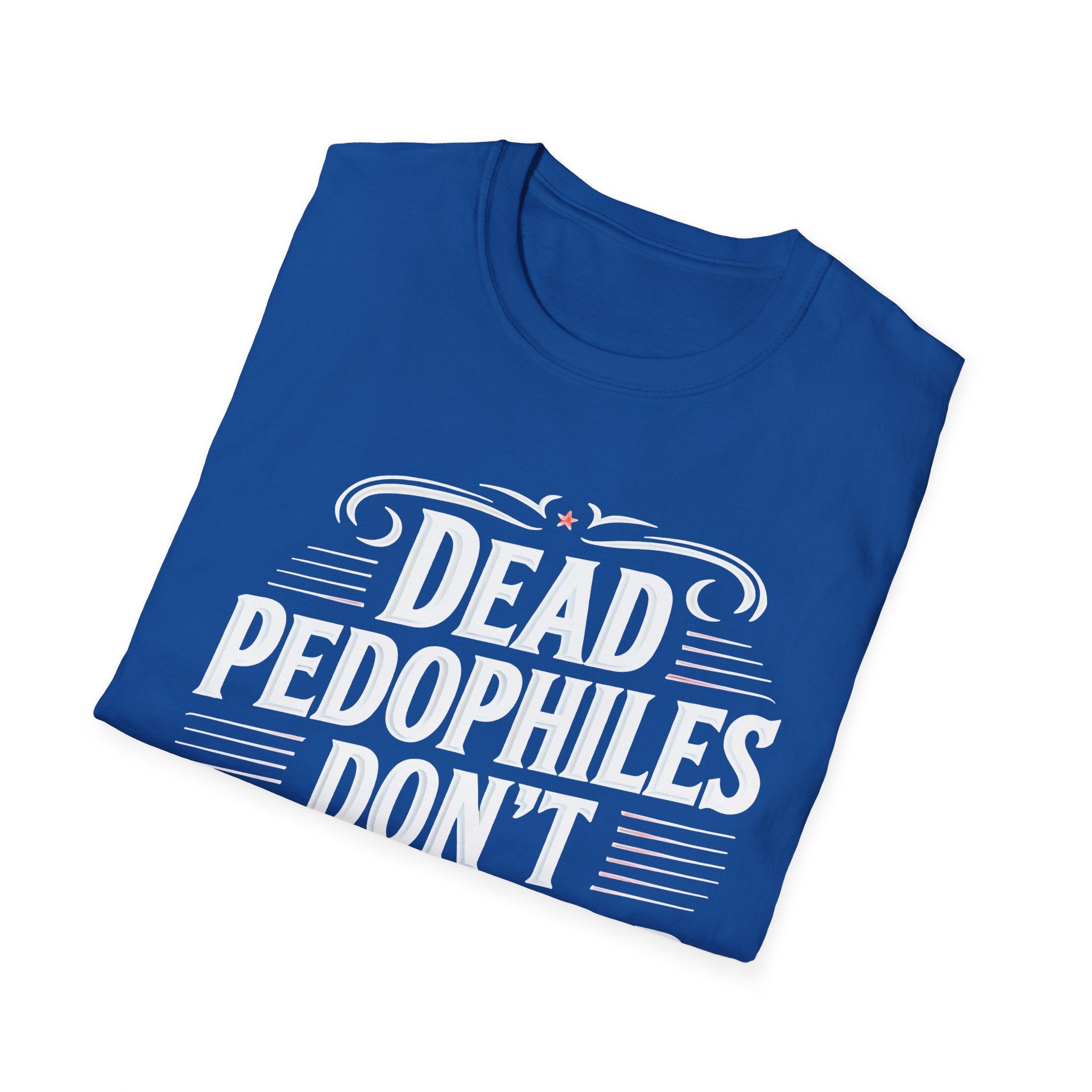 Graphic Tee — "Dead Pedophiles Don't Re-Offend" Statement T-Shirt